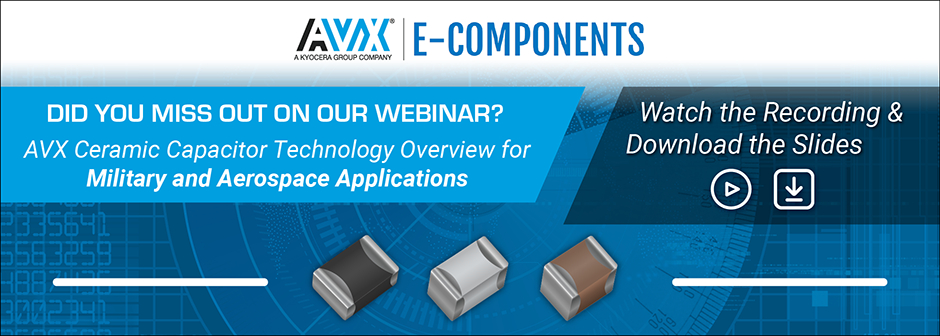 Webinar: AVX Ceramic Capacitor Technology Overview for Military and Aerospace Applications